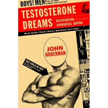 Testosterone Dreams: Rejuvenation, Aphrodisia, Doping