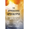 The Approaching Apocalypse: What You Should Know About the End Time and the Return of Christ
