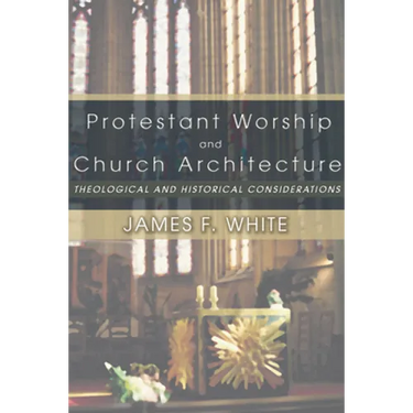 Protestant Worship and Church Architecture