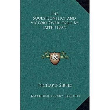 The Soul's Conflict And Victory Over Itself By Faith (1837)