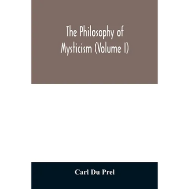 The philosophy of mysticism (Volume I)