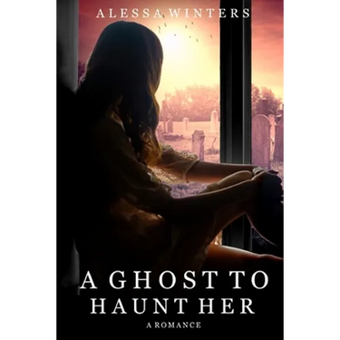 A Ghost to Haunt Her: A Romance