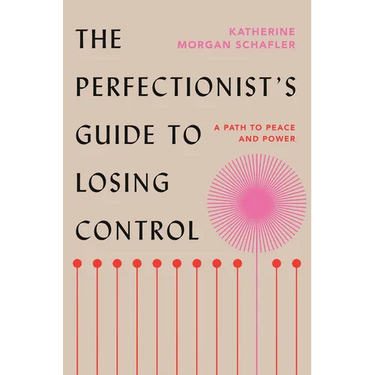 The Perfectionist's Guide to Losing Control: A Path to Peace and Power