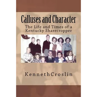 Calluses and Character: The Life and Times of a Kentucky Sharecropper