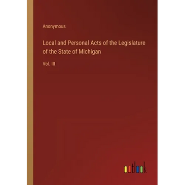 Local and Personal Acts of the Legislature of the State of Michigan: Vol. III