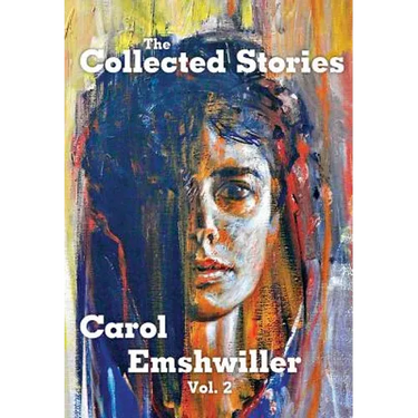 The Collected Stories of Carol Emshwiller, Volume 2