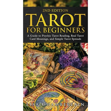 Tarot for Beginners: A Guide to Psychic Tarot Reading, Real Tarot Card Meanings, and Simple Tarot Spreads