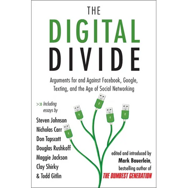 The Digital Divide: Arguments for and Against Facebook, Google, Texting, and the Age of Social Networking