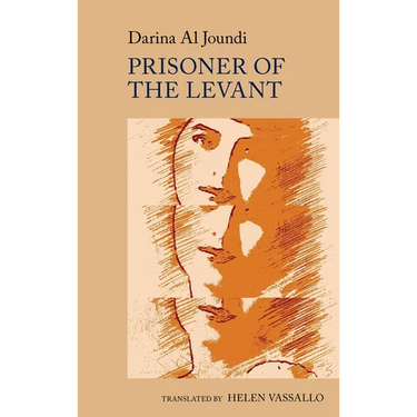 Prisoner of the Levant: By Darina Al Joundi