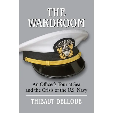 The Wardroom: An Officer's Tour at Sea and the Crisis of the U.S. Navy