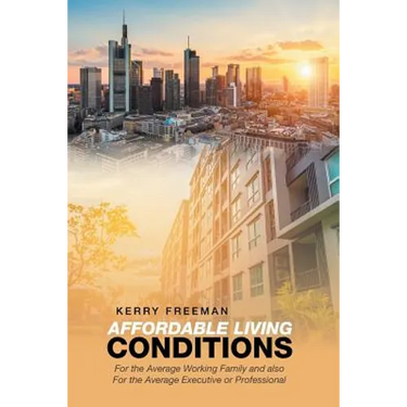 Affordable Living Conditions: For the Average Working Family and Also for the Average Executive or Professional