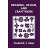 Drawing, Design, and Craft-Work (Yesterday's Classics)