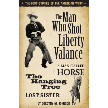 Man Who Shot Liberty Valance: The Best Stories of the American West