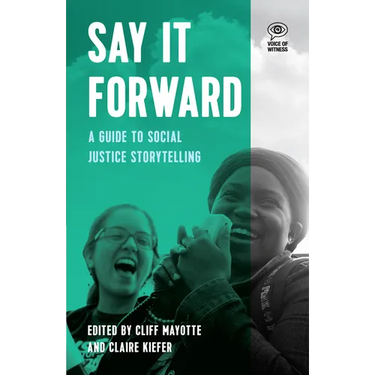 Say It Forward: A Guide to Social Justice Storytelling