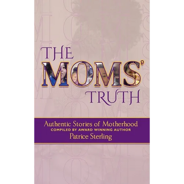 The Moms' Truth: Authentic Stories of Motherhood