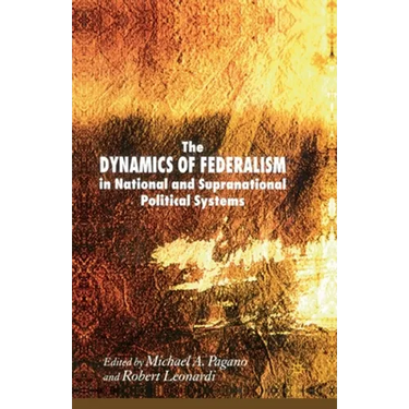 The Dynamics of Federalism in National and Supranational Political Systems