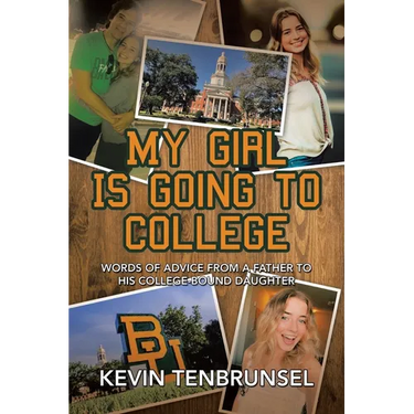 My Girl Is Going to College: Words of Advice from a Father to His College-Bound Daughter