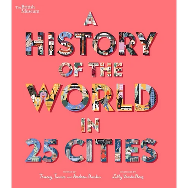A History of the World in 25 Cities
