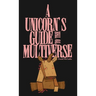 A Unicorn's Guide to the Multiverse