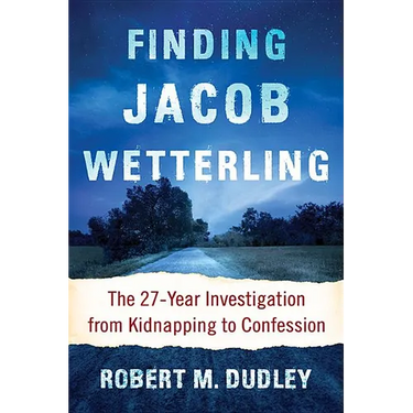 Finding Jacob Wetterling: The 27-Year Investigation from Kidnapping to Confession