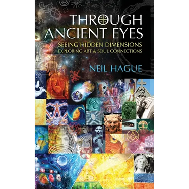 Through Ancient Eyes: Seeing Hidden Dimensions - Exploring Art & Soul Connections