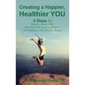 Creating a Happier, Healthier YOU: 3 Steps to Finally Break Free from the Pain and Frustration of Suffering With Chronic Illness
