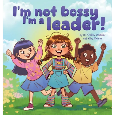I'm Not Bossy, I'm a Leader!