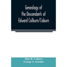 Genealogy of the descendants of Edward Colburn/Coburn; came from England, 1635; purchased land in "Dracutt on Merrimack," 1668; occupied his purchase,