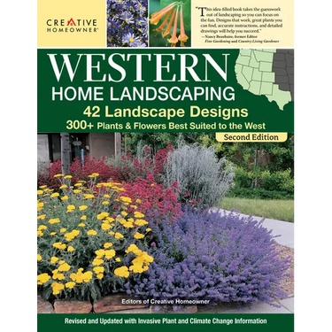 Western Home Landscaping, Second Edition: 42 Landscape Designs, 300+ Plants & Flowers Best Suited to the West