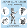 Henry's Life Hacks: A Story of Waiting