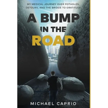 A Bump in the Road: My Medical Journey over Potholes, Detours and the Bridge to Gratitude