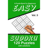 Easy Sudoku Vol. 3 A Puzzle Book For Beginners: 120 Puzzles With Solutions