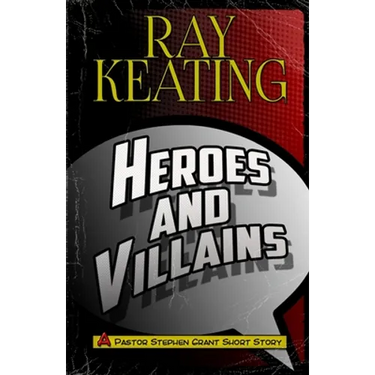 Heroes & Villains: A Pastor Stephen Grant Short Story