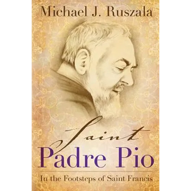 Saint Padre Pio: In the Footsteps of Saint Francis