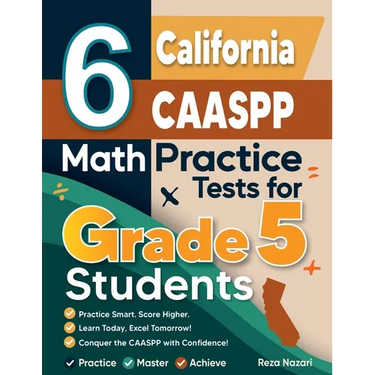 6 California CAASPP Grade 5 Math Practice Tests: A Complete Guide to Building Math Mastery and Excelling on the California CAASPP Test