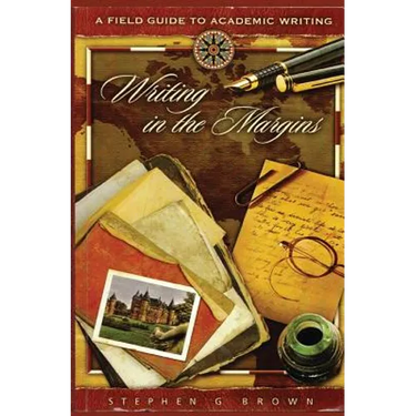 Writing in the Margins: A Field Guide to Academic Writing