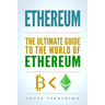 Ethereum: The Ultimate Guide to the World of Ethereum, Ethereum Mining, Ethereum Investing, Smart Contracts, Dapps and DAOs, Eth