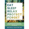 Eat, Sleep, Relax, Protect, Forget: An Endocannabinoid (ECS) Guide to Systems Wholeness for Women
