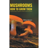 Mushrooms How to Grow Them