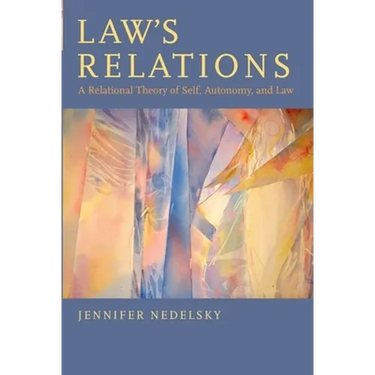 Law's Relations: A Relational Theory of Self, Autonomy, and Law