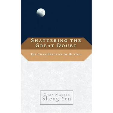 Shattering the Great Doubt: The Chan Practice of Huatou