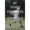 60 Tennis Strategies and Mental Tactics: The Mental Part of Tennis