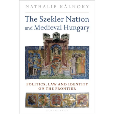 The Szekler Nation and Medieval Hungary: Politics, Law and Identity on the Frontier