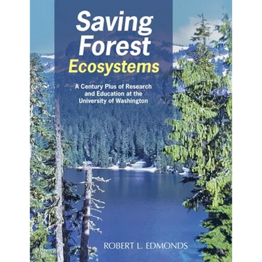 Saving Forest Ecosystems: A Century Plus of Research and Education at the University of Washington