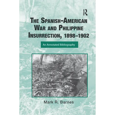 The Spanish-American War and Philippine Insurrection, 1898-1902: An Annotated Bibliography