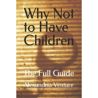 Why Not to Have Children: The Full Guide