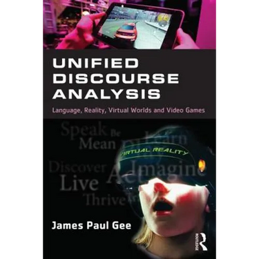 Unified Discourse Analysis: Language, Reality, Virtual Worlds, and Video Games
