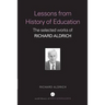 Lessons from History of Education: The Selected Works of Richard Aldrich
