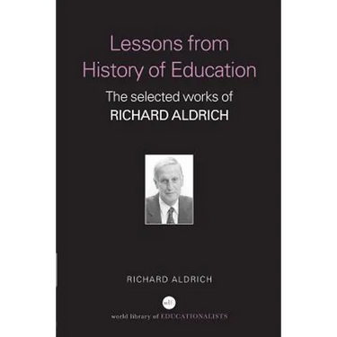 Lessons from History of Education: The Selected Works of Richard Aldrich