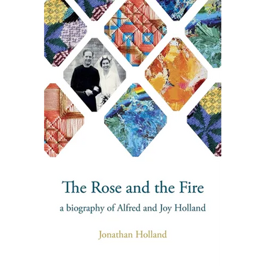 The Rose and the Fire: a biography of Alfred and Joy Holland